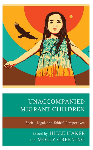 Unaccompanied Migrant Children - Philip M. Anderson - Adam Avrushin - Stephanie N. Arel - Molly Greening - Linde Lindkvist - Tisha M. Rajendra - Celeste Sánchez - Susan J. Terrio - Maria Vidal De Haymes - Javier Zamora - Elena Namli - Cristina L.H. Traina - Richard A. McCormick  SJ  Hille Haker - Boston College Kristin E. Heyer - J.D.  director  Center for the Katherine Kaufka Walts