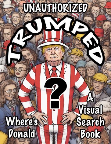 Unauthorized Trumped Where's Donald A Visual Search Book - damon zwicker