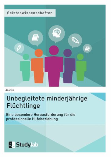 Unbegleitete minderjährige Flüchtlinge. Eine besondere Herausforderung für die professionelle Hilfebeziehung - Anonym