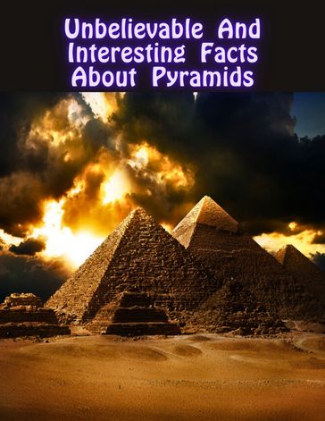 Unbelievable And Interesting Facts About Pyramids - Umer Hussain Salimi