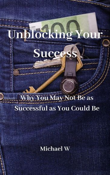 Unblocking Your Success - MICHAEL W