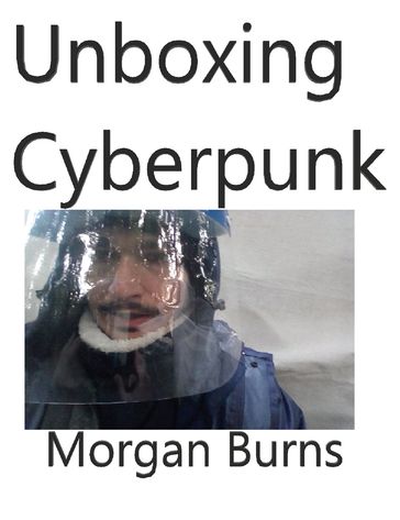 Unboxing Cyberpunk - Morgan Burns