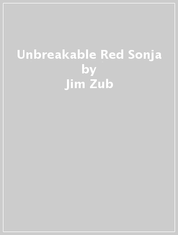 Unbreakable Red Sonja - Jim Zub