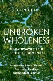 Unbroken Wholeness: Integrating Social Justice, Emotional Healing, and Spiritual Practice