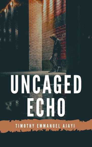 Uncaged Echo - Timothy Ajayi