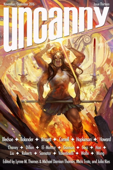 Uncanny Magazine Issue 13 - Alex Bledsoe - Brooke Bolander - Jennifer Marie Brissett - Kat Howard - Lynne M. Thomas - Michael Damian Thomas - Nalo Hopkinson - Neil Gaiman - Paul Cornell - Sofia Samatar