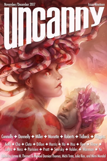 Uncanny Magazine Issue 19 - Karin Tidbeck - Lynne M. Thomas - Michael Damian Thomas - Rachel Swirsky - Sam J. Miller - Lara Elena Donnolly - Sarah Monette - Tansy Rayner Roberts - Tina Connolly - Troy L. Wiggins - Zen Cho