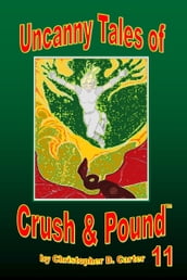 Uncanny Tales of Crush and Pound 11