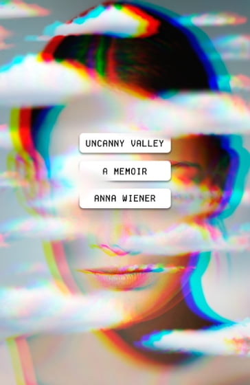 Uncanny Valley - Anna Wiener