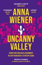 Uncanny Valley: Seduction and Disillusionment in San Francisco s Startup Scene