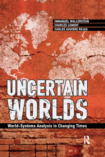 Uncertain Worlds - Carlos Aguirre Rojas - Charles C. Lemert - Immanuel Wallerstein
