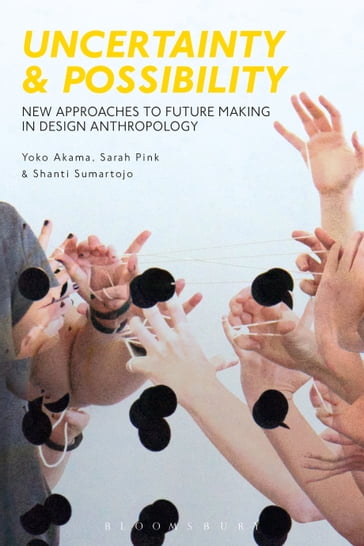 Uncertainty and Possibility - Sarah Pink - Shanti Sumartojo - Yoko Akama