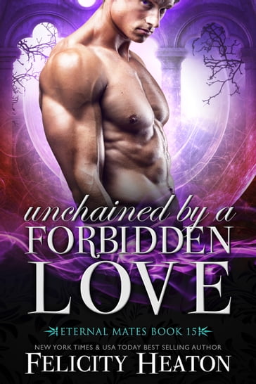 Unchained by a Forbidden Love (Eternal Mates Romance Series Book 15) - Felicity Heaton