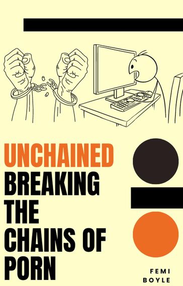 Unchained:Breaking The Chains Of Porn - Femi Boyle