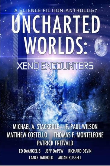 Uncharted Worlds: Xeno Encounters - Aidan Russell - Edward DeAngelis - F. Paul Wilson - Jeff DePew - Lance Taubold - Matthew Costello - Michael Stackpole - Patrick Freivald - Richard Devin - Thomas Monteleone
