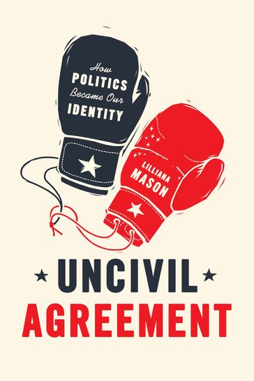 Uncivil Agreement - Lilliana Mason