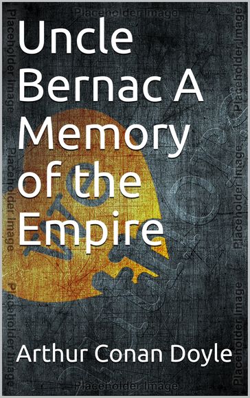 Uncle Bernac A Memory of the Empire - Arthur Conan Doyle