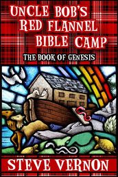 Uncle Bob s Red Flannel Bible Camp - The Book of Genesis