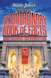 Uncle John s Bathroom Reader: Extraordinary Book of Facts and Bizarre Information