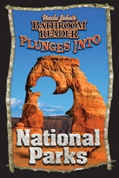 Uncle John s Bathroom Reader Plunges into National Parks