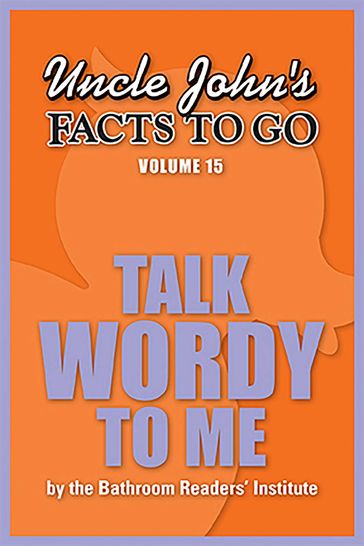 Uncle John's Facts to Go Talk Wordy To Me - Bathroom Readers