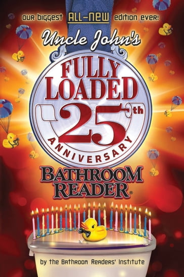 Uncle John's Fully Loaded: 25th Anniversary Bathroom Reader - Bathroom Readers