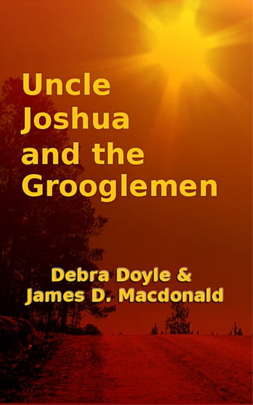 Uncle Joshua and the Grooglemen - Debra Doyle - James D. Macdonald