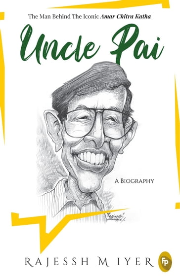 Uncle Pai, A Biography - Rajessh M Iyer