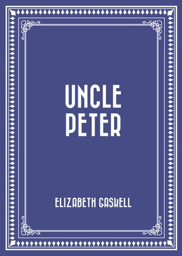 Uncle Peter - Elizabeth Gaskell