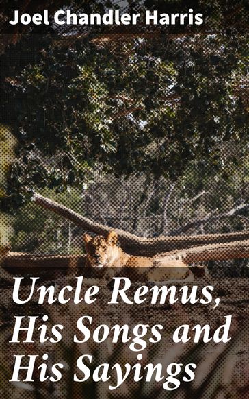 Uncle Remus, His Songs and His Sayings - Joel Chandler Harris