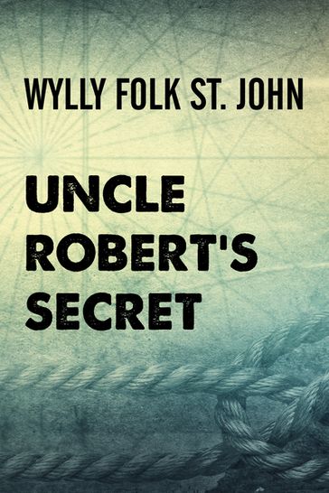 Uncle Robert's Secret - Wylly Folk St. John