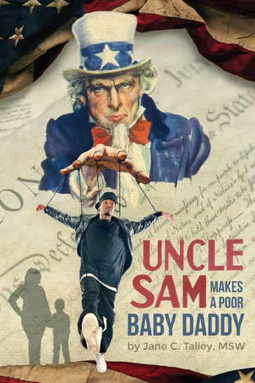 Uncle Sam Makes a Poor Baby Daddy - Jane C. Talley