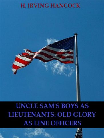 Uncle Sam's Boys as Lieutenants: Serving Old Glory as Line Officers - H. Irving Hancock