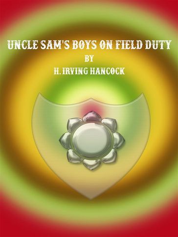 Uncle Sam's Boys on Field Duty - H. Irving Hancock