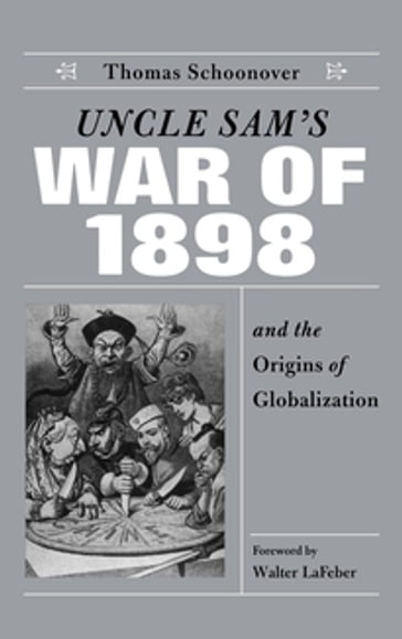Uncle Sam's War of 1898 and the Origins of Globalization - Thomas D. Schoonover