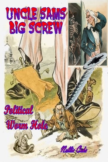 Uncle Sams Big Screw Political Worm Hole - Nellie Cake