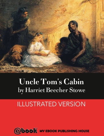 Uncle Tom's Cabin - Harriet Beecher Stowe