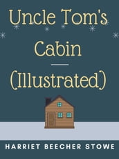 Uncle Tom s Cabin (Illustrated)