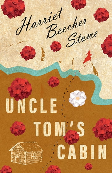 Uncle Tom's Cabin - Harriet Beecher Stowe