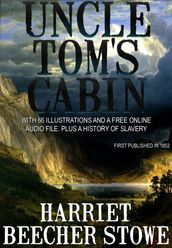 Uncle Tom s Cabin: With 66 Illustrations and a Free Online Audio File. And a History of Slavery.