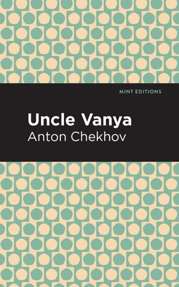 Uncle Vanya - Anton Chekhov - Mint Editions
