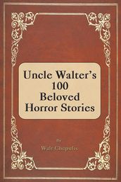 Uncle Walter s 100 Beloved Horror Stories