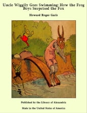 Uncle Wiggily Goes Swimming: How the Frog Boys Surprised the Fox