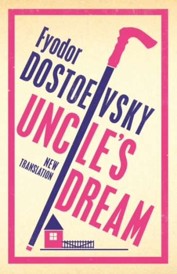 Uncle's Dream: New Translation - Fyodor Dostoevsky