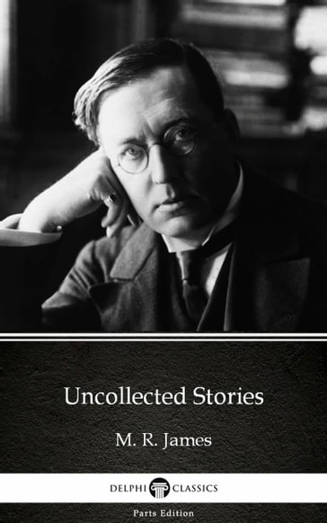 Uncollected Stories by M. R. James - Delphi Classics (Illustrated) - M. R. James