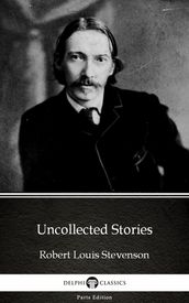 Uncollected Stories by Robert Louis Stevenson (Illustrated)