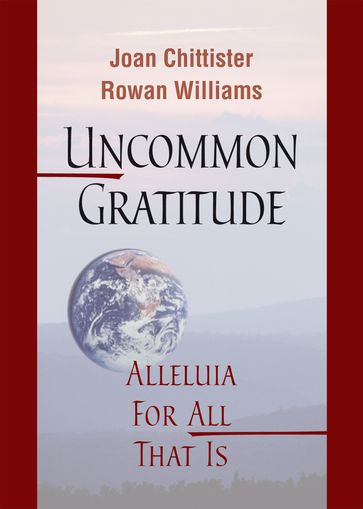 Uncommon Gratitude - Joan Chittister OSB - Rowan Williams