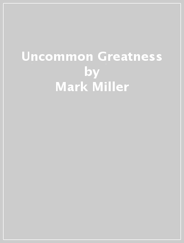 Uncommon Greatness - Mark Miller