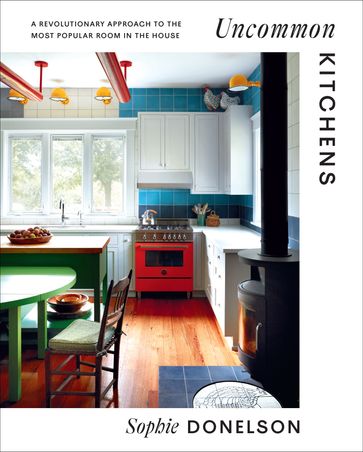 Uncommon Kitchens - Sophie Donelson