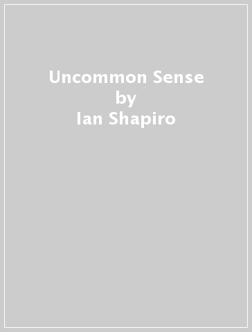 Uncommon Sense - Ian Shapiro